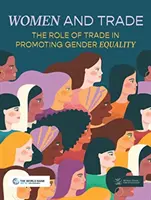 Mujeres y comercio: El papel del comercio en la promoción de la igualdad de género - Women and Trade: The Role of Trade in Promoting Gender Equality