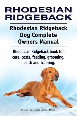 Rhodesian Ridgeback. Rhodesian Ridgeback Dog Complete Owners Manual. Rhodesian Ridgeback libro para el cuidado, los costos, la alimentación, aseo, salud y formación. - Rhodesian Ridgeback. Rhodesian Ridgeback Dog Complete Owners Manual. Rhodesian Ridgeback book for care, costs, feeding, grooming, health and training.