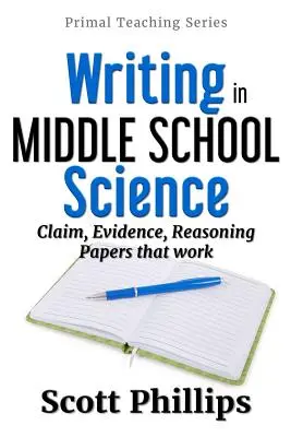 Escribir en ciencias en la escuela media: Afirmaciones, pruebas y razonamientos que funcionan - Writing in Middle School Science: Claim, Evidence, Reasoning Papers that Work