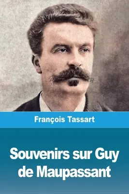 Recuerdos sobre Guy de Maupassant - Souvenirs sur Guy de Maupassant