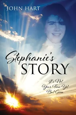 La historia de Stephanie Aún no es tu hora, pero pronto - Stephanie's Story: It's Not Your Time Yet But Soon