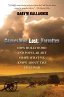 Causas ganadas, perdidas y olvidadas: Cómo Hollywood y el arte popular dan forma a lo que sabemos sobre la Guerra Civil - Causes Won, Lost, and Forgotten: How Hollywood and Popular Art Shape What We Know about the Civil War