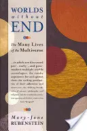 Mundos sin fin: Las múltiples vidas del multiverso - Worlds Without End: The Many Lives of the Multiverse