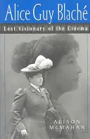 Alice Guy Blache: El visionario perdido del cine - Alice Guy Blache: Lost Visionary of the Cinema