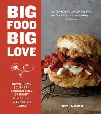 Big Food Big Love: Cocina sureña casera llena de corazón del ganso errante de Seattle - Big Food Big Love: Down-Home Southern Cooking Full of Heart from Seattle's Wandering Goose