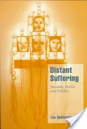 Sufrimiento a distancia: Moralidad, medios de comunicación y política - Distant Suffering: Morality, Media and Politics