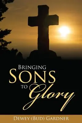 Llevar a los hijos a la gloria (Gardner Dewey (Bud)) - Bringing Sons to Glory (Gardner Dewey (Bud))