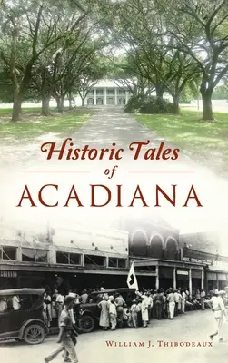 Historias de Acadiana - Historic Tales of Acadiana