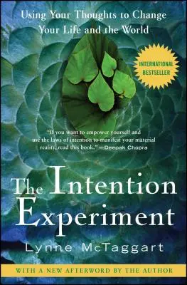 El Experimento de la Intención: Cómo usar tus pensamientos para cambiar tu vida y el mundo - The Intention Experiment: Using Your Thoughts to Change Your Life and the World