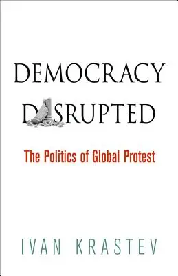 Democracia interrumpida: La política de la protesta global - Democracy Disrupted: The Politics of Global Protest