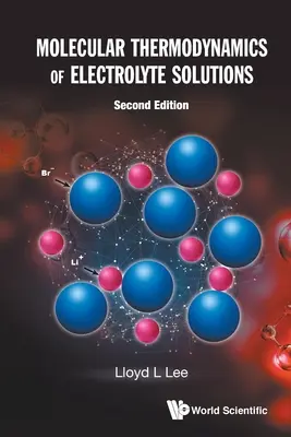 Termodinámica molecular de las soluciones electrolíticas (segunda edición) - Molecular Thermodynamics of Electrolyte Solutions (Second Edition)
