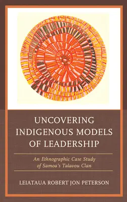 Descubrir los modelos indígenas de liderazgo: Un estudio etnográfico del clan Talavou de Samoa - Uncovering Indigenous Models of Leadership: An Ethnographic Case Study of Samoa's Talavou Clan