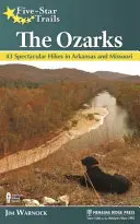 Senderos Cinco Estrellas: Los Ozarks: 43 rutas espectaculares por Arkansas y Missouri - Five-Star Trails: The Ozarks: 43 Spectacular Hikes in Arkansas and Missouri