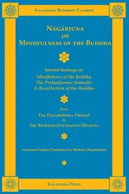 Nagarjuna sobre la atención plena del Buda: Lecturas escogidas sobre la atención plena del Buda, el Pratyutpanna Samadhi y el Recuerdo del Buda. - Nagarjuna on Mindfulness of the Buddha: Selected Readings on Mindfulness of the Buddha, the Pratyutpanna Samadhi, and Recollection of the Buddha