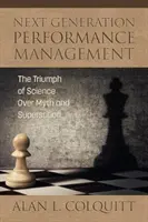 Gestión del rendimiento de próxima generación: El triunfo de la ciencia sobre el mito y la superstición - Next Generation Performance Management: The Triumph of Science Over Myth and Superstition