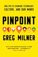 Pinpoint: Cómo el GPS está cambiando la tecnología, la cultura y nuestras mentes - Pinpoint: How GPS Is Changing Technology, Culture, and Our Minds