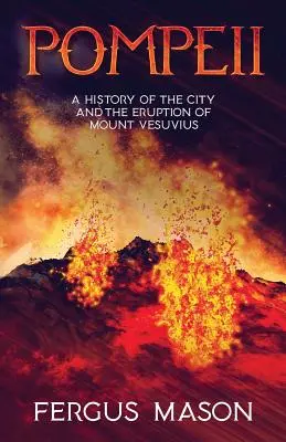 Pompeya: Historia de la ciudad y de la erupción del Vesubio - Pompeii: A History of the City and the Eruption of Mount Vesuvius