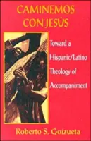 Caminemos Con Jesús: Hacia una teología hispana/latina del acompañamiento - Caminemos Con Jesus: Toward a Hispanic/Latino Theology of Accompaniment