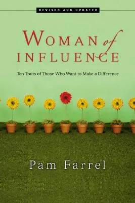 Mujer de influencia: Diez rasgos de quienes quieren marcar la diferencia - Woman of Influence: Ten Traits of Those Who Want to Make a Difference