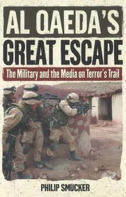 La gran evasión de Al Qaeda: Los militares y los medios de comunicación tras la pista del terror - Al Qaeda's Great Escape: The Military and the Media on Terror's Trail