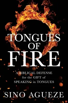 Lenguas de Fuego: Una Defensa Bíblica del Don de Hablar en Lenguas - Tongues of Fire: A Biblical Defense for the Gift of Speaking in Tongues