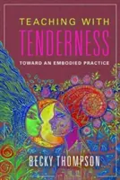 Enseñar con ternura: Hacia una práctica encarnada - Teaching with Tenderness: Toward an Embodied Practice