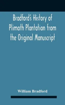 Bradford's History Of Plimoth Plantation (Historia de la plantación Plimoth de Bradford) a partir del manuscrito original con un informe de los procedimientos relacionados con el retorno del hombre. - Bradford'S History Of Plimoth Plantation From The Original Manuscript With A Report Of The Proceedings Incident To The Return Of The Return Of The Man