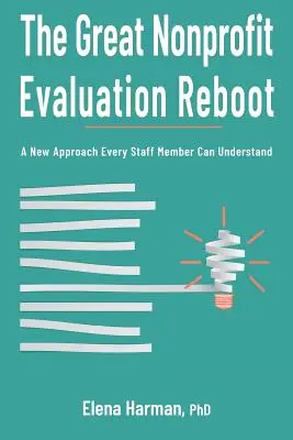 The Great Nonprofit Evaluation Reboot: Un nuevo enfoque que todo el personal puede entender - The Great Nonprofit Evaluation Reboot: A New Approach Every Staff Member Can Understand