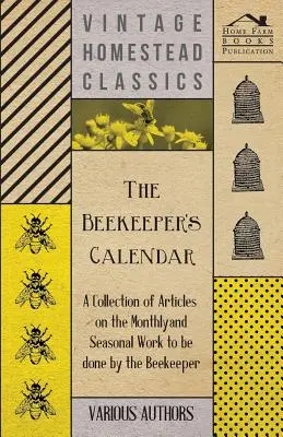 El calendario del apicultor - Colección de artículos sobre el trabajo mensual y estacional del apicultor - The Beekeeper's Calendar - A Collection of Articles on the Monthly and Seasonal Work to Be Done by the Beekeeper