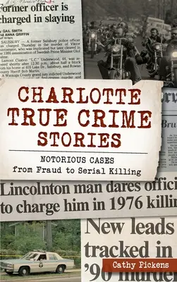 Charlotte True Crime Stories: Casos notorios, desde fraudes hasta asesinatos en serie - Charlotte True Crime Stories: Notorious Cases from Fraud to Serial Killing