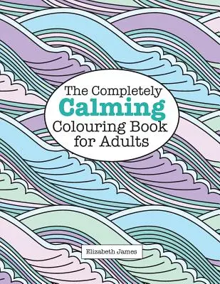 El Libro para Colorear para Adultos Completamente TRANQUILO - The Completely CALMING Colouring Book for Adults