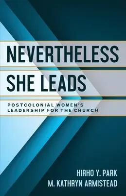 Sin embargo, ella dirige: Liderazgo poscolonial de la mujer para la Iglesia - Nevertheless She Leads: Postcolonial Women's Leadership for the Church