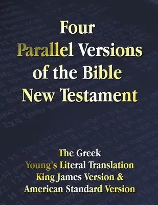 Cuatro versiones paralelas de la Biblia Nuevo Testamento: El griego, la traducción literal de Young, la versión King James, la versión estándar americana, una al lado de la otra. - Four Parallel Versions of the Bible New Testament: The Greek, Young's Literal Translation, King James Version, American Standard Version, Side by Side