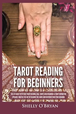 Lectura del Tarot para Principiantes: La Guía # 1 para la Lectura de Tarot Psíquico, Verdaderos Significados de las Cartas del Tarot y Tarot Adivinación Spreads - Domina el Arte de la Lectura - Tarot Reading for Beginners: The #1 Guide to Psychic Tarot Reading, Real Tarot Card Meanings & Tarot Divination Spreads - Master the Art of Reading