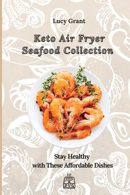 Colección de Mariscos Keto para Freidora de Aire: Manténgase sano con estos platos asequibles - Keto Air Fryer Seafood Collection: Stay Healthy with These Affordable Dishes