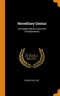 El genio hereditario: Una investigación sobre sus leyes y consecuencias - Hereditary Genius: An Inquiry Into its Laws and Consequences