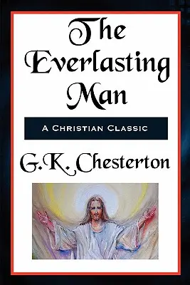 El hombre eterno completo e íntegro - The Everlasting Man Complete and Unabridged