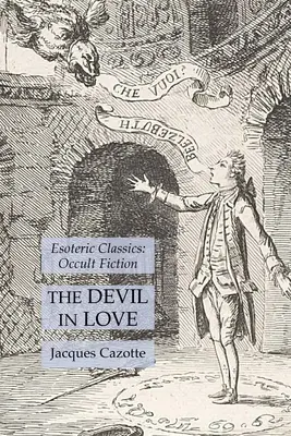 El diablo enamorado: Clásicos esotéricos: Ficción oculta - The Devil in Love: Esoteric Classics: Occult Fiction