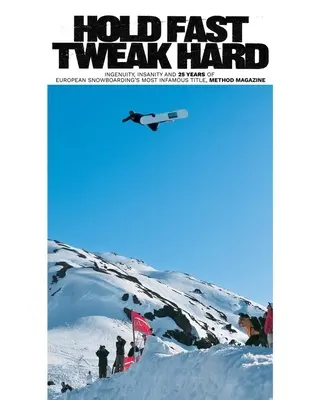 Hold Fast, Tweak Hard: Ingenio, locura y 25 años del título más infame del snowboard europeo, Method Magazine - Hold Fast, Tweak Hard: Ingenuity, Insanity and 25 Years of European Snowboarding's Most Infamous Title, Method Magazine