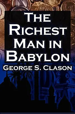 El hombre más rico de Babilonia: La guía más vendida de George S. Clason para el éxito financiero: Ahorrar dinero y ponerlo a trabajar para usted - The Richest Man in Babylon: George S. Clason's Bestselling Guide to Financial Success: Saving Money and Putting It to Work for You