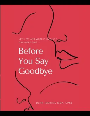 Antes de decir adiós: Intentémoslo una vez más... - Before You Say Goodbye: Let's Try and Work It Out Just One More Time...