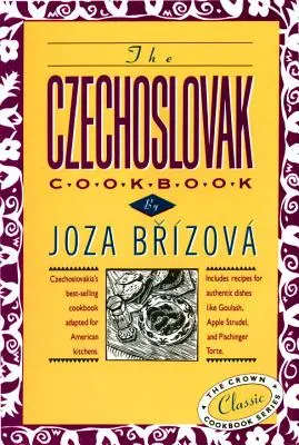 El libro de cocina checoslovaco: El libro de cocina checoslovaco más vendido adaptado a las cocinas americanas. Incluye recetas de platos auténticos como la goula. - The Czechoslovak Cookbook: Czechoslovakia's Best-Selling Cookbook Adapted for American Kitchens. Includes Recipes for Authentic Dishes Like Goula