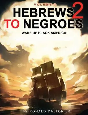 Hebreos a los Negros 2: ¡DESPIERTA AMÉRICA NEGRA! Volumen 1 - Hebrews to Negroes 2: WAKE UP BLACK AMERICA! Volume 1