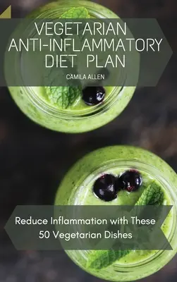 Plan de dieta vegetariana antiinflamatoria: Reduce la inflamación con estos 50 platos vegetarianos - Vegetarian Anti-Inflammatory Diet Plan: Reduce Inflammation with These 50 Vegetarian Dishes