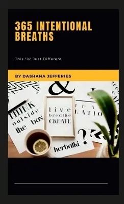 365 respiraciones intencionadas: Esto es» simplemente diferente - 365 Intentional Breaths: This Is