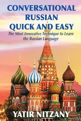 Ruso Conversacional Rápido y Fácil: La técnica más innovadora para aprender la lengua rusa - Conversational Russian Quick and Easy: The Most Innovative Technique to Learn the Russian Language