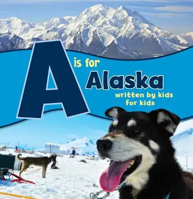 A de Alaska: Escrito por niños para niños - A is for Alaska: Written by Kids for Kids