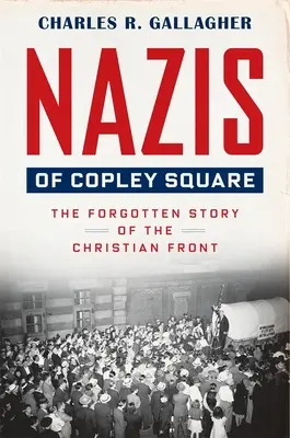 Nazis of Copley Square: La historia olvidada del Frente Cristiano - Nazis of Copley Square: The Forgotten Story of the Christian Front