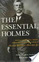 The Essential Holmes: Selecciones de cartas, discursos, opiniones judiciales y otros escritos de Oliver Wendell Holmes, Jr. - The Essential Holmes: Selections from the Letters, Speeches, Judicial Opinions, and Other Writings of Oliver Wendell Holmes, Jr.