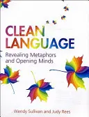 Lenguaje limpio: Revelar metáforas y abrir mentes - Clean Language: Revealing Metaphors and Opening Minds